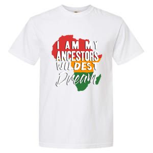 I Am My Ancestors Wildest Dream Black History Month Gift Garment-Dyed Heavyweight T-Shirt