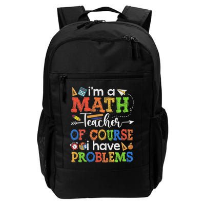 I'm A Math Teacher Of Course I Have Problems Back To School Daily Commute Backpack