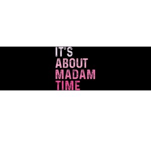 ItS About Madam Time Bumper Sticker