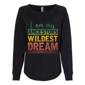 I Am My Ancestors Wildest Dream Black History Month Great Gift Womens California Wash Sweatshirt