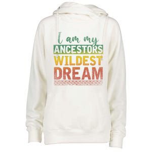 I Am My Ancestors Wildest Dream Black History Month Great Gift Womens Funnel Neck Pullover Hood