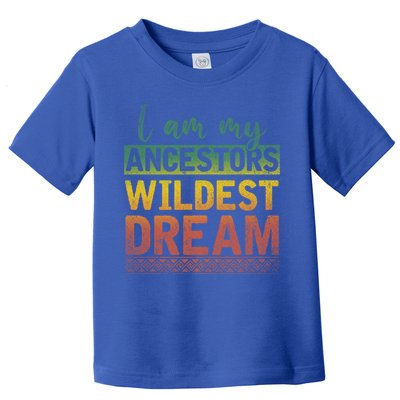 I Am My Ancestors Wildest Dream Black History Month Great Gift Toddler T-Shirt