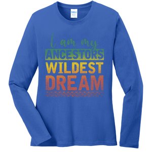 I Am My Ancestors Wildest Dream Black History Month Great Gift Ladies Long Sleeve Shirt