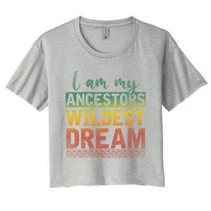 I Am My Ancestors Wildest Dream Black History Month Great Gift Women's Crop Top Tee