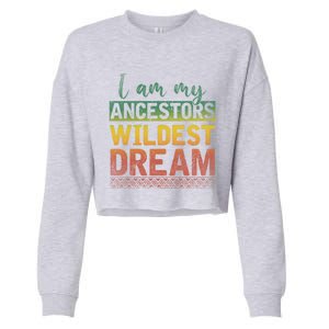 I Am My Ancestors Wildest Dream Black History Month Great Gift Cropped Pullover Crew