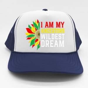 I Am My Ancestors Wildest Dream Sunflower Black History Great Gift Trucker Hat