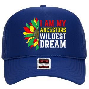 I Am My Ancestors Wildest Dream Sunflower Black History Great Gift High Crown Mesh Back Trucker Hat