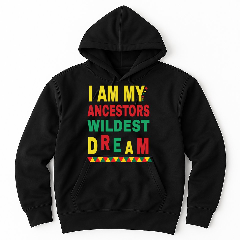 I Am My Ancestors Wildest Dream Black History Month February Hoodie