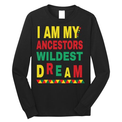 I Am My Ancestors Wildest Dream Black History Month February Long Sleeve Shirt