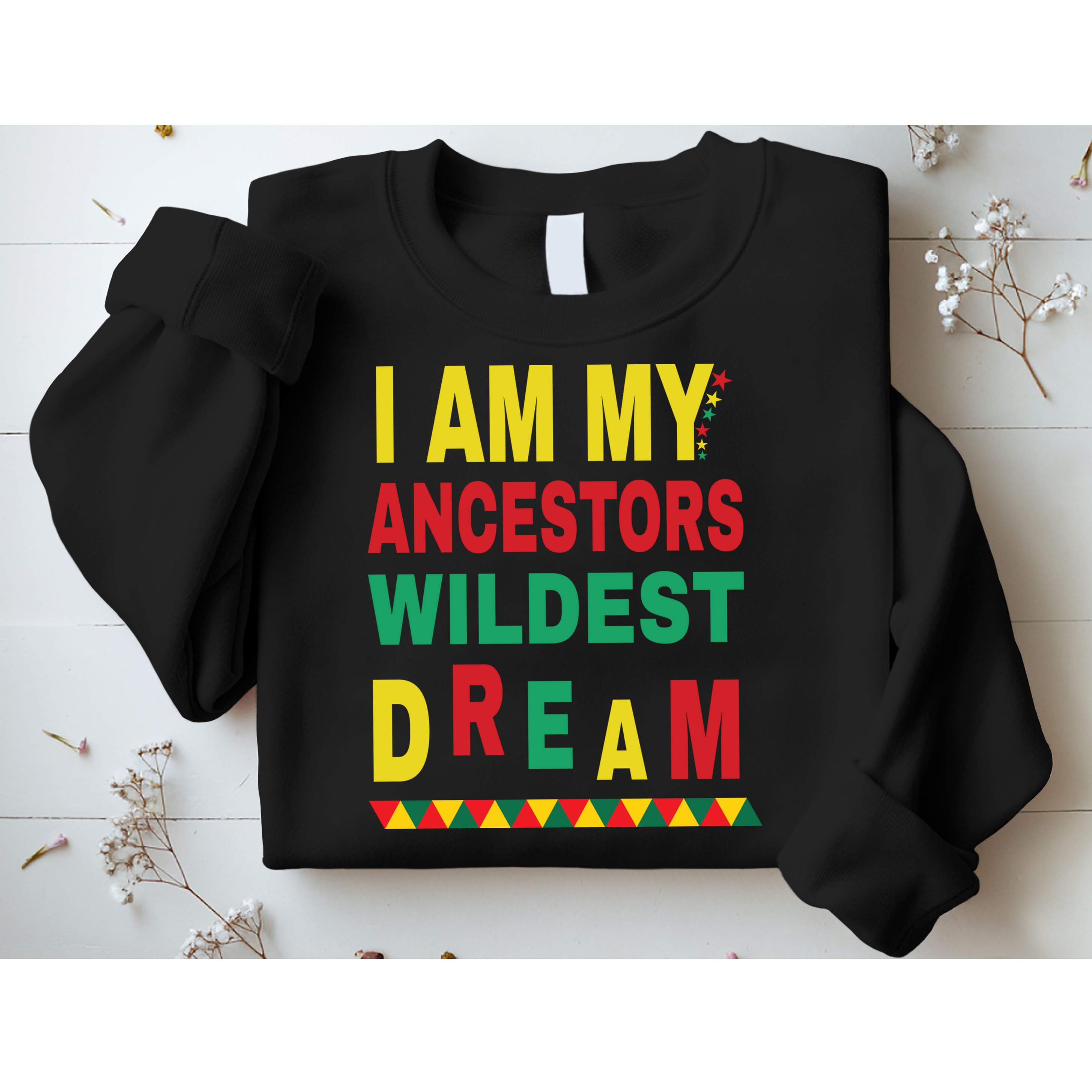 I Am My Ancestors Wildest Dream Black History Month February Sweatshirt