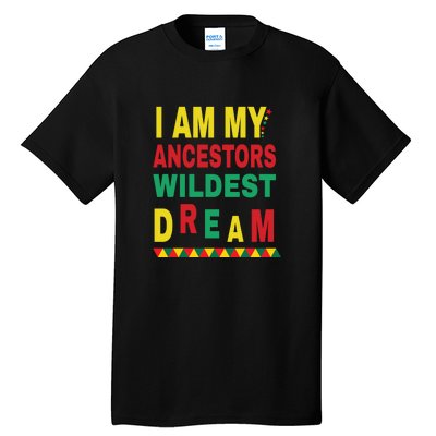 I Am My Ancestors Wildest Dream Black History Month February Tall T-Shirt