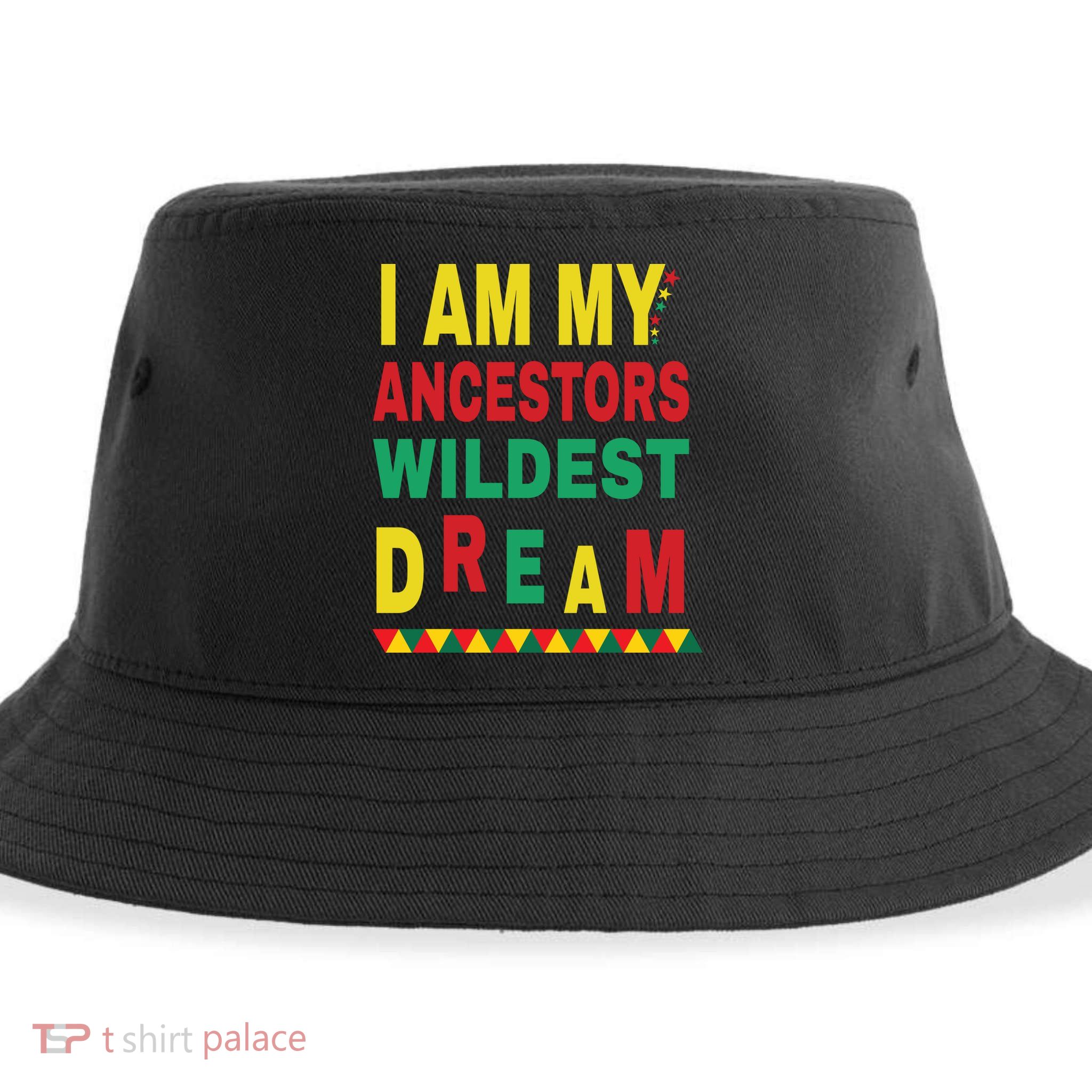 I Am My Ancestors Wildest Dream Black History Month February Sustainable Bucket Hat