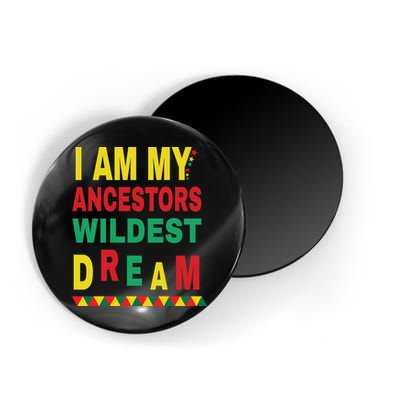I Am My Ancestors Wildest Dream Black History Month February Magnet