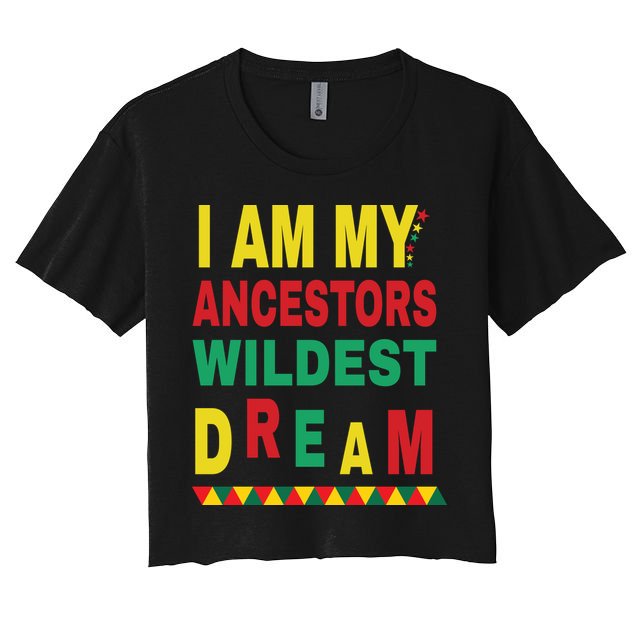 I Am My Ancestors Wildest Dream Black History Month February Crop Top