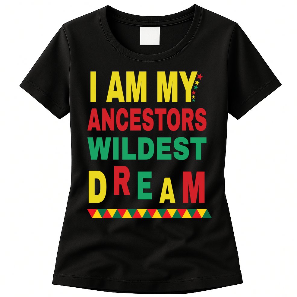 I Am My Ancestors Wildest Dream Black History Month February Womens T-Shirt