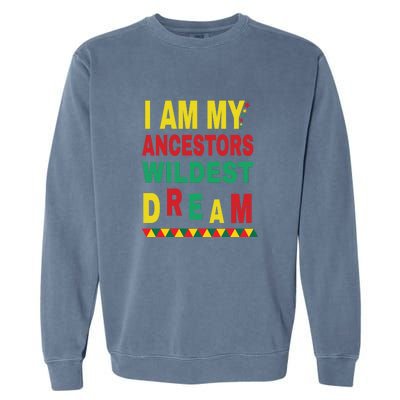 I Am My Ancestors Wildest Dream Black History Month February Garment-Dyed Sweatshirt