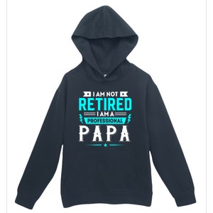 I Am Not Retaired I Am Professional Papa Urban Pullover Hoodie