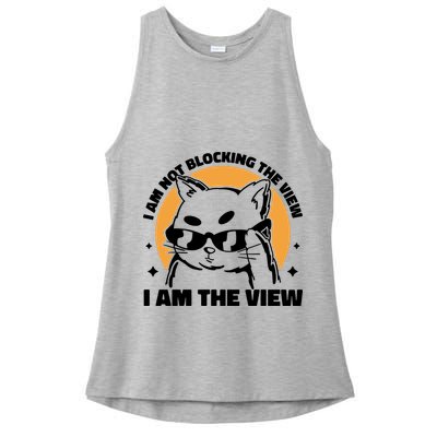 I Am Not Blocking The View I Am The View Funny Cat Ladies PosiCharge Tri-Blend Wicking Tank
