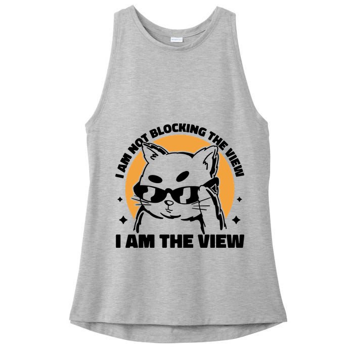 I Am Not Blocking The View I Am The View Funny Cat Ladies PosiCharge Tri-Blend Wicking Tank