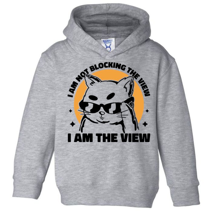 I Am Not Blocking The View I Am The View Funny Cat Toddler Hoodie