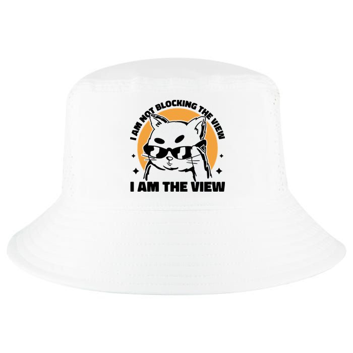 I Am Not Blocking The View I Am The View Funny Cat Cool Comfort Performance Bucket Hat