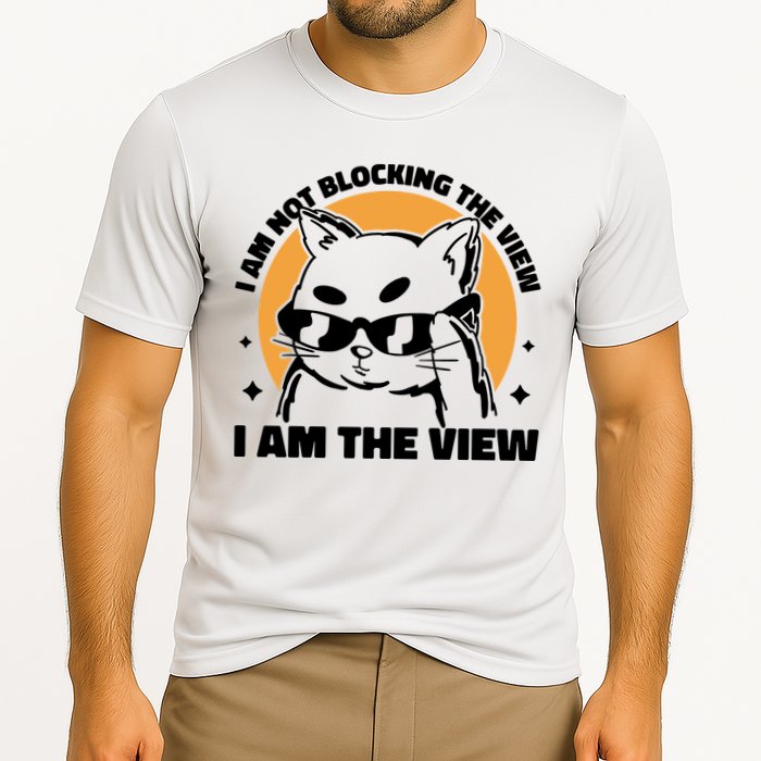 I Am Not Blocking The View I Am The View Funny Cat Performance Shirt