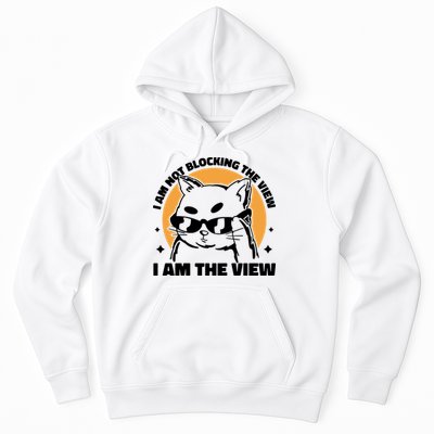 I Am Not Blocking The View I Am The View Funny Cat Hoodie