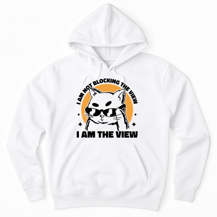 I Am Not Blocking The View I Am The View Funny Cat Hoodie
