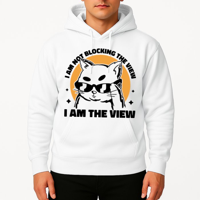 I Am Not Blocking The View I Am The View Funny Cat Hoodie