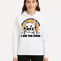I Am Not Blocking The View I Am The View Funny Cat Hoodie
