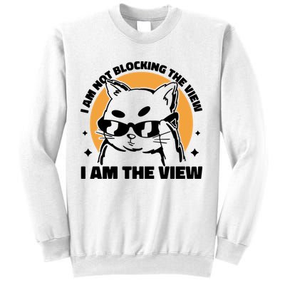 I Am Not Blocking The View I Am The View Funny Cat Sweatshirt