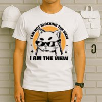 I Am Not Blocking The View I Am The View Funny Cat T-Shirt