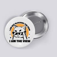 I Am Not Blocking The View I Am The View Funny Cat Button