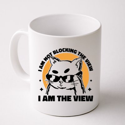 I Am Not Blocking The View I Am The View Funny Cat Mug