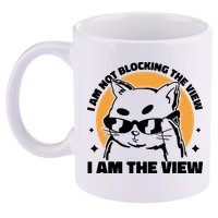 I Am Not Blocking The View I Am The View Funny Cat 11oz C Handle Ceramic Mug