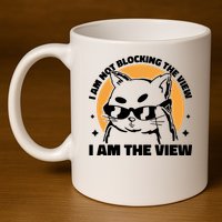 I Am Not Blocking The View I Am The View Funny Cat 11oz C Handle Ceramic Mug