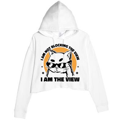 I Am Not Blocking The View I Am The View Funny Cat Crop Fleece Hoodie