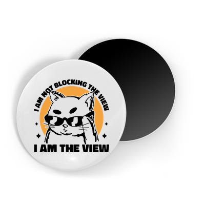 I Am Not Blocking The View I Am The View Funny Cat Magnet
