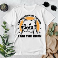 I Am Not Blocking The View I Am The View Funny Cat Premium T-Shirt