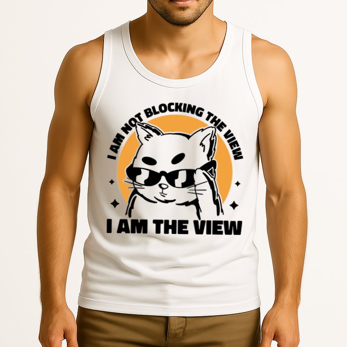 I Am Not Blocking The View I Am The View Funny Cat Tank Top