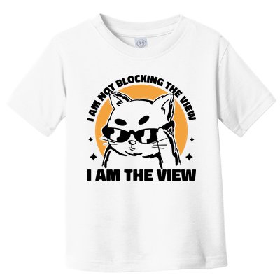 I Am Not Blocking The View I Am The View Funny Cat Toddler T-Shirt