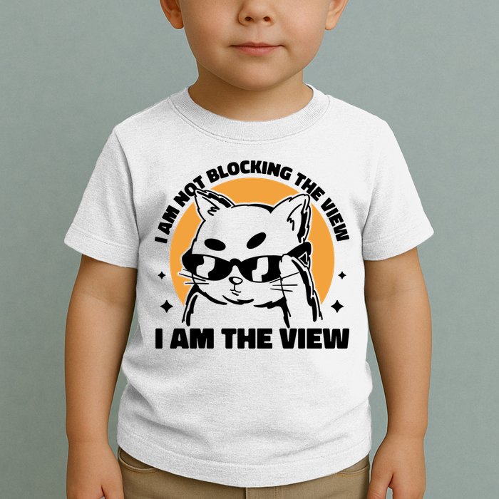 I Am Not Blocking The View I Am The View Funny Cat Toddler T-Shirt