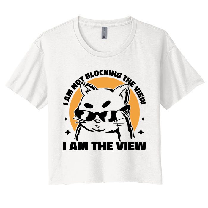 I Am Not Blocking The View I Am The View Funny Cat Crop Top