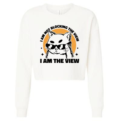 I Am Not Blocking The View I Am The View Funny Cat Cropped Pullover Crew