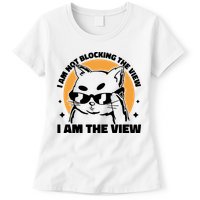 I Am Not Blocking The View I Am The View Funny Cat Womens T-Shirt