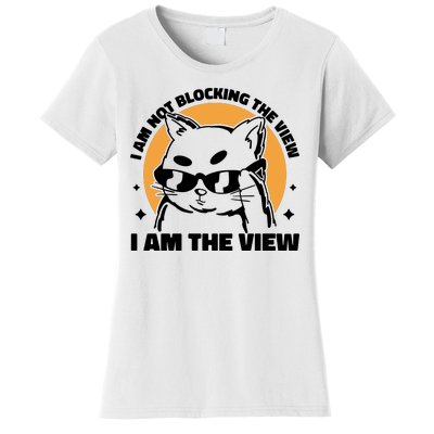 I Am Not Blocking The View I Am The View Funny Cat Women's T-Shirt