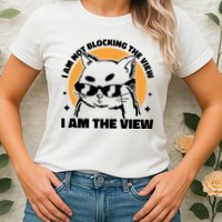 I Am Not Blocking The View I Am The View Funny Cat Womens T-Shirt