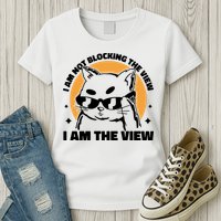 I Am Not Blocking The View I Am The View Funny Cat Womens T-Shirt