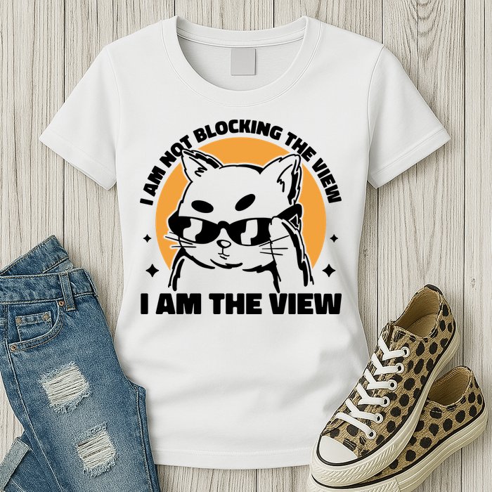 I Am Not Blocking The View I Am The View Funny Cat Womens T-Shirt