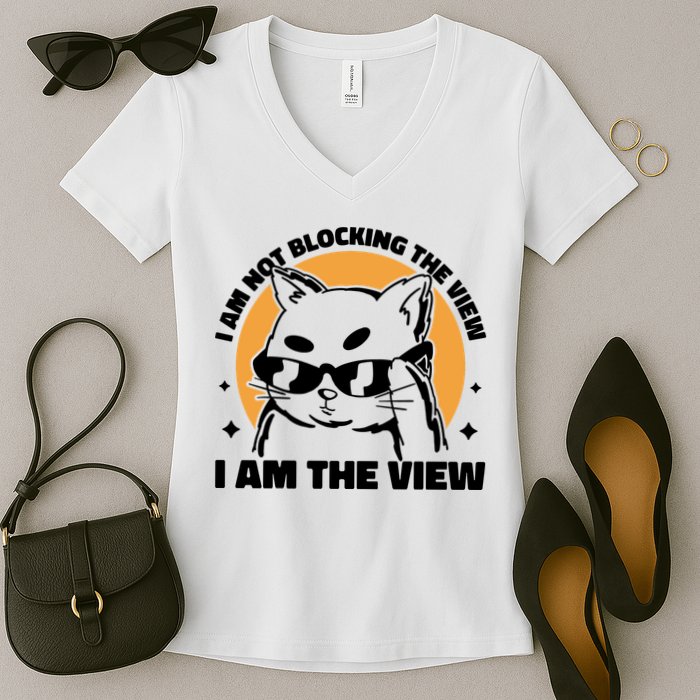 I Am Not Blocking The View I Am The View Funny Cat Women's V-Neck T-Shirt